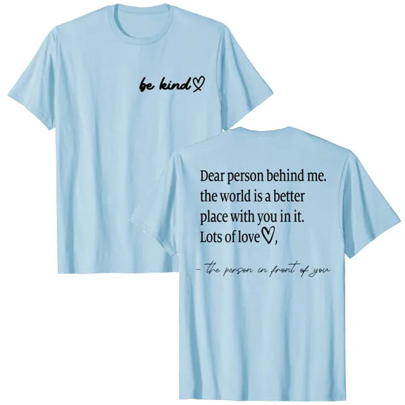Be Kind Dear Person Behind Me -The World Is A Better Place with you in it Shirts | Spread Kindness and Happiness Unisex Shirts