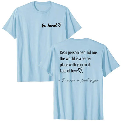 Be Kind Dear Person Behind Me -The World Is A Better Place with you in it Shirts | Spread Kindness and Happiness Unisex Shirts