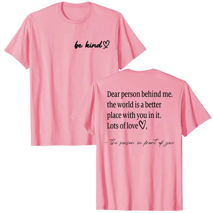 Be Kind Dear Person Behind Me -The World Is A Better Place with you in it Shirts | Spread Kindness and Happiness Unisex Shirts