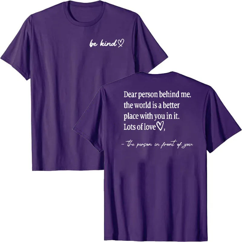 Be Kind Dear Person Behind Me -The World Is A Better Place with you in it Shirts | Spread Kindness and Happiness Unisex Shirts