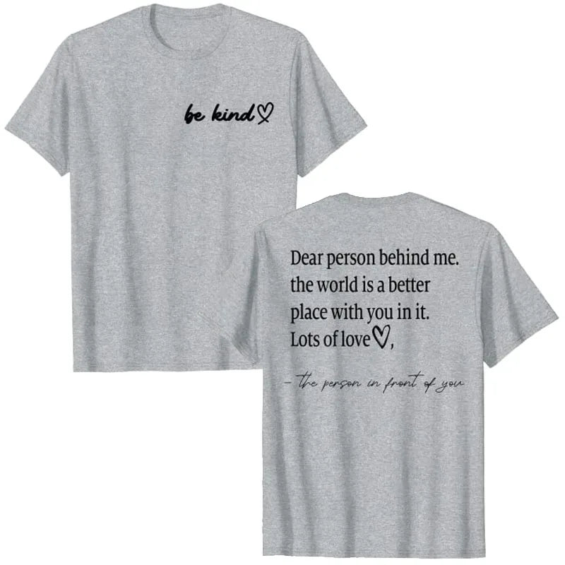 Be Kind Dear Person Behind Me -The World Is A Better Place with you in it Shirts | Spread Kindness and Happiness Unisex Shirts
