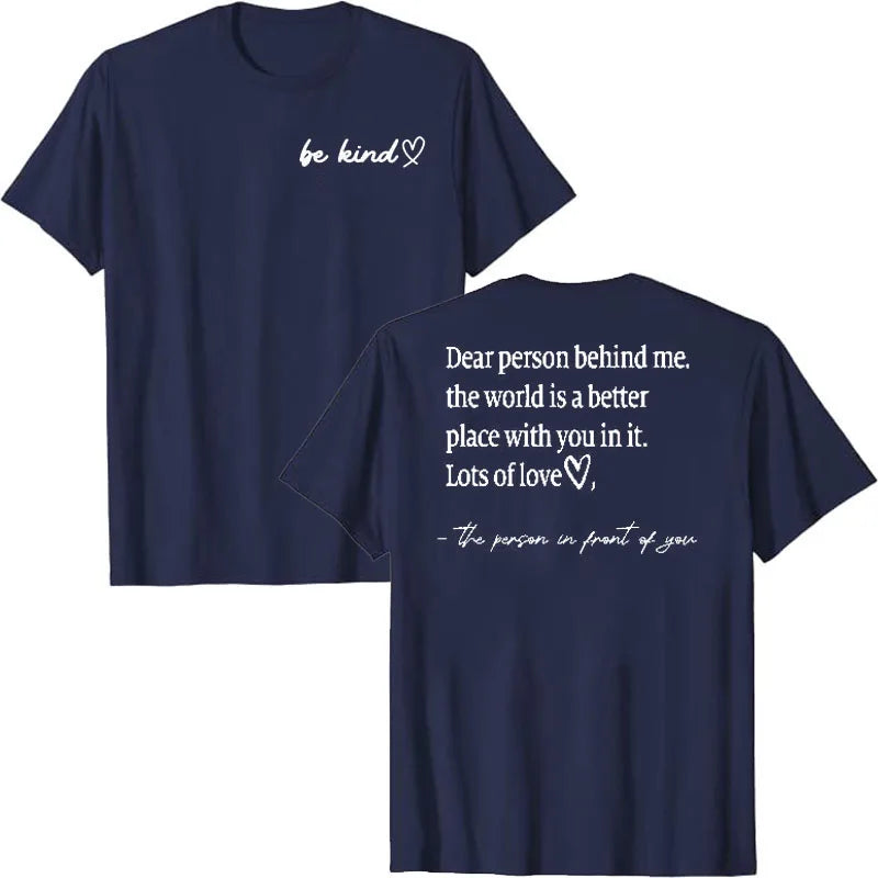 Be Kind Dear Person Behind Me -The World Is A Better Place with you in it Shirts | Spread Kindness and Happiness Unisex Shirts