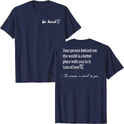 Be Kind Dear Person Behind Me -The World Is A Better Place with you in it Shirts | Spread Kindness and Happiness Unisex Shirts