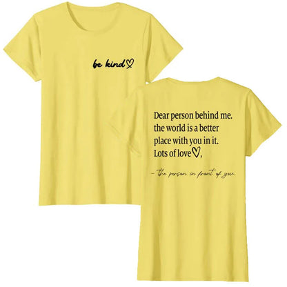 Be Kind Dear Person Behind Me -The World Is A Better Place with you in it Shirts | Spread Kindness and Happiness Unisex Shirts